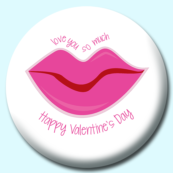 Happy Valentines Day Love You So Much Lips Button Badge
