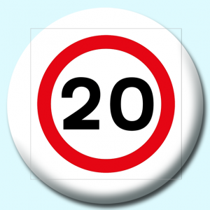 Personalised Badge: 38mm 20Mph Button Badge. Create your own custom badge - complete the form and we will create your personalised button badge for you.