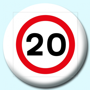 Personalised Badge: 58mm 20Mph Button Badge. Create your own custom badge - complete the form and we will create your personalised button badge for you.