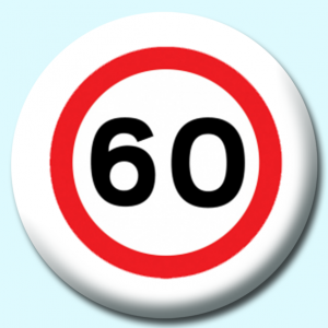 Personalised Badge: 58mm 60Mph Button Badge. Create your own custom badge - complete the form and we will create your personalised button badge for you.