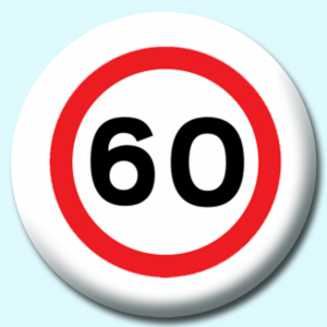 Personalised Badge: 75mm 60Mph Button Badge. Create your own custom badge - complete the form and we will create your personalised button badge for you.