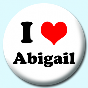 Personalised Badge: 58mm I Heart Abigail Button Badge. Create your own custom badge - complete the form and we will create your personalised button badge for you.