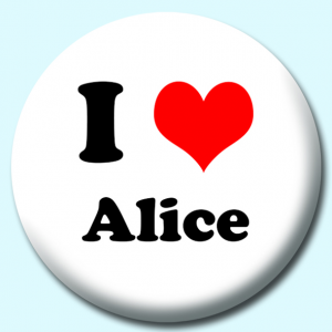 Personalised Badge: 38mm I Heart Alice Button Badge. Create your own custom badge - complete the form and we will create your personalised button badge for you.