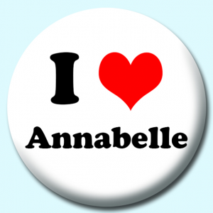 Personalised Badge: 38mm I Heart Annabelle Button Badge. Create your own custom badge - complete the form and we will create your personalised button badge for you.