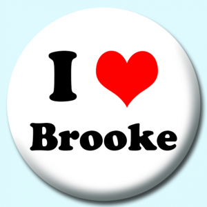 Personalised Badge: 38mm I Heart Brooke Button Badge. Create your own custom badge - complete the form and we will create your personalised button badge for you.