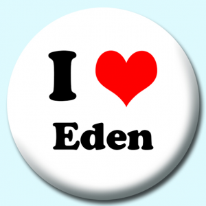 Personalised Badge: 38mm I Heart Eden Button Badge. Create your own custom badge - complete the form and we will create your personalised button badge for you.