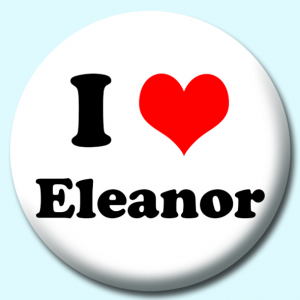 Personalised Badge: 25mm I Heart Eleanor Button Badge. Create your own custom badge - complete the form and we will create your personalised button badge for you.