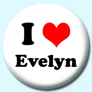 Personalised Badge: 38mm I Heart Evelyn Button Badge. Create your own custom badge - complete the form and we will create your personalised button badge for you.