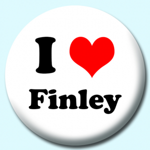 Personalised Badge: 38mm I Heart Finley Button Badge. Create your own custom badge - complete the form and we will create your personalised button badge for you.