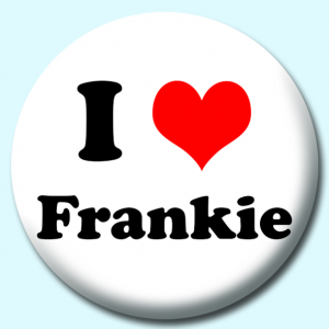 Personalised Badge: 38mm I Heart Frankie Button Badge. Create your own custom badge - complete the form and we will create your personalised button badge for you.