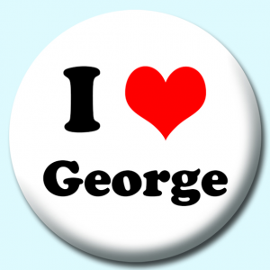 Personalised Badge: 38mm I Heart George Button Badge. Create your own custom badge - complete the form and we will create your personalised button badge for you.