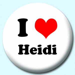 Personalised Badge: 38mm I Heart Heidi Button Badge. Create your own custom badge - complete the form and we will create your personalised button badge for you.