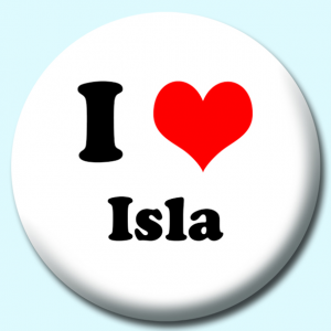 Personalised Badge: 38mm I Heart Isla Button Badge. Create your own custom badge - complete the form and we will create your personalised button badge for you.