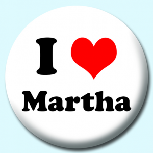 Personalised Badge: 38mm I Heart Martha Button Badge. Create your own custom badge - complete the form and we will create your personalised button badge for you.