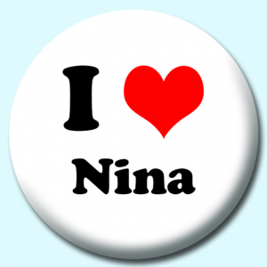 Personalised Badge: 38mm I Heart Nina Button Badge. Create your own custom badge - complete the form and we will create your personalised button badge for you.