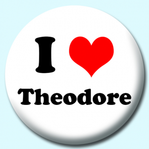 Personalised Badge: 75mm I Heart Theodore Button Badge. Create your own custom badge - complete the form and we will create your personalised button badge for you.