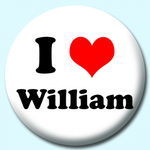 Personalised Badge: 58mm I Heart William Button Badge. Create your own custom badge - complete the form and we will create your personalised button badge for you.