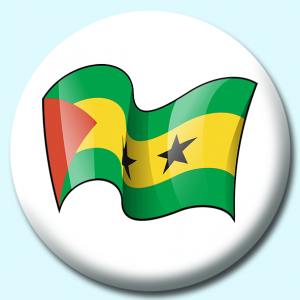 Personalised Badge: 25mm Sao Tome Button Badge. Create your own custom badge - complete the form and we will create your personalised button badge for you.
