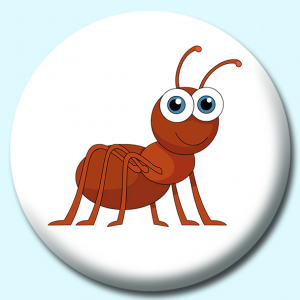 Personalised Badge: 58mm Ant Button Badge. Create your own custom badge - complete the form and we will create your personalised button badge for you.