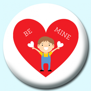 Personalised Badge: 58mm Boy Holding Hearts With Large Be Mine Heart Button Badge. Create your own custom badge - complete the form and we will create your personalised button badge for you.