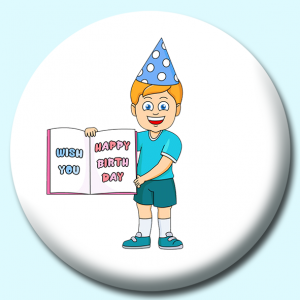 Personalised Badge: 38mm Boy Wearing Birthday Hat Holding Large Happy Birthday Card Button Badge. Create your own custom badge - complete the form and we will create your personalised button badge for you.