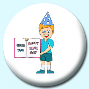 Personalised Badge: 75mm Boy Wearing Birthday Hat Holding Large Happy Birthday Card Button Badge. Create your own custom badge - complete the form and we will create your personalised button badge for you.