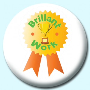 Personalised Badge: 38mm Brillant Work Button Badge. Create your own custom badge - complete the form and we will create your personalised button badge for you.