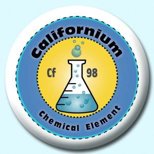 Personalised Badge: 58mm Californium Button Badge. Create your own custom badge - complete the form and we will create your personalised button badge for you.