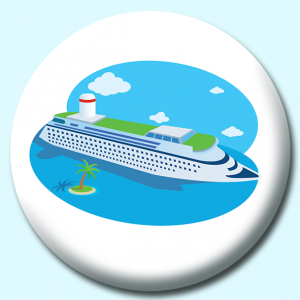 Personalised Badge: 38mm Cruise Ship Near Island Button Badge. Create your own custom badge - complete the form and we will create your personalised button badge for you.