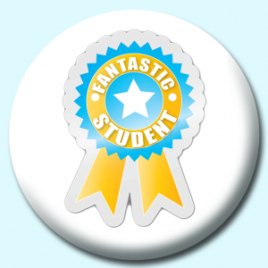 Personalised Badge: 38mm Fantastic Student Button Badge. Create your own custom badge - complete the form and we will create your personalised button badge for you.