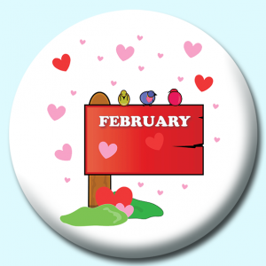 Personalised Badge: 38mm February Month Sign Button Badge. Create your own custom badge - complete the form and we will create your personalised button badge for you.