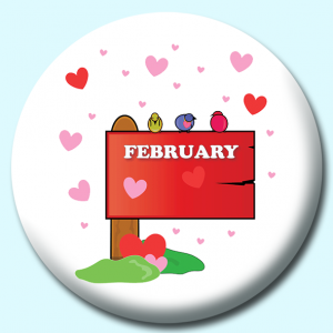 Personalised Badge: 58mm February Month Sign Button Badge. Create your own custom badge - complete the form and we will create your personalised button badge for you.
