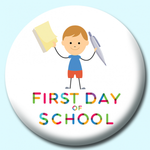 Personalised Badge: 38mm First Day Of School Button Badge. Create your own custom badge - complete the form and we will create your personalised button badge for you.