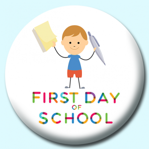 Personalised Badge: 75mm First Day Of School Button Badge. Create your own custom badge - complete the form and we will create your personalised button badge for you.