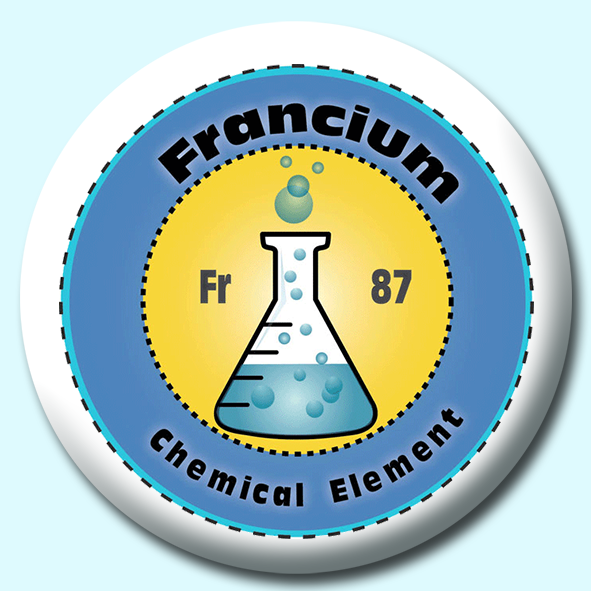 Personalised Badge: 75mm Francium Button Badge. Create your own custom badge - complete the form and we will create your personalised button badge for you.