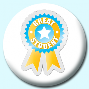 Personalised Badge: 38mm Great Student Button Badge. Create your own custom badge - complete the form and we will create your personalised button badge for you.