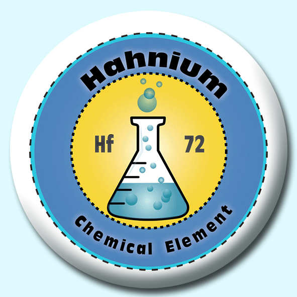 Personalised Badge: 75mm Hahnium Button Badge. Create your own custom badge - complete the form and we will create your personalised button badge for you.