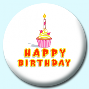 Personalised Badge: 58mm Happy Birthday Cupcake With Candle Button Badge. Create your own custom badge - complete the form and we will create your personalised button badge for you.