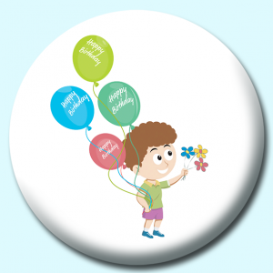Personalised Badge: 75mm Happy Birthday Day Boy With Flowers Button Badge. Create your own custom badge - complete the form and we will create your personalised button badge for you.
