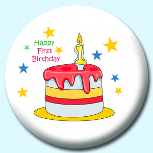 Personalised Badge: 75mm Happy First Birthday Cake Button Badge. Create your own custom badge - complete the form and we will create your personalised button badge for you.