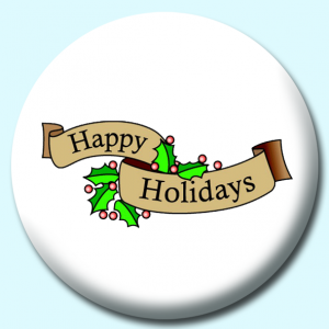 Personalised Badge: 38mm Happy Holidays Button Badge. Create your own custom badge - complete the form and we will create your personalised button badge for you.