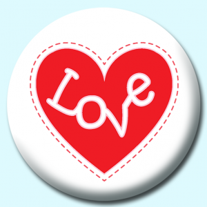 Personalised Badge: 38mm Heart With Love Button Badge. Create your own custom badge - complete the form and we will create your personalised button badge for you.