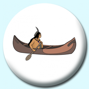 Personalised Badge: 38mm Indian Canoe Button Badge. Create your own custom badge - complete the form and we will create your personalised button badge for you.