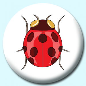 Personalised Badge: 75mm Ladybug Insects Button Badge. Create your own custom badge - complete the form and we will create your personalised button badge for you.