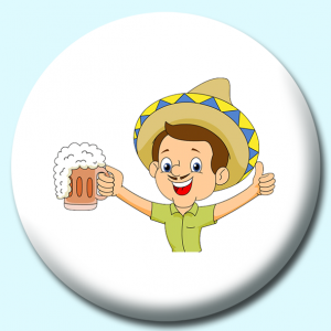 Personalised Badge: 38mm Man Wearing Sombrero Hat Celebrating With Drink Clipart Button Badge. Create your own custom badge - complete the form and we will create your personalised button badge for you.