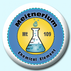 Personalised Badge: 58mm Meitnerium Button Badge. Create your own custom badge - complete the form and we will create your personalised button badge for you.