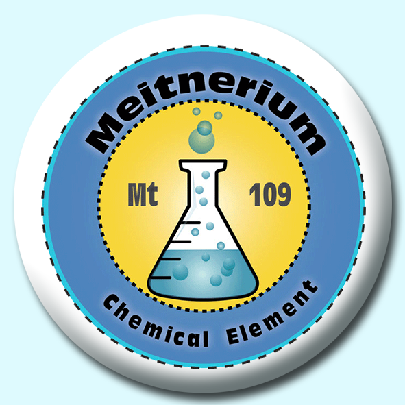 Personalised Badge: 75mm Meitnerium Button Badge. Create your own custom badge - complete the form and we will create your personalised button badge for you.