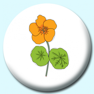 Personalised Badge: 38mm Nasturtium Flower Button Badge. Create your own custom badge - complete the form and we will create your personalised button badge for you.