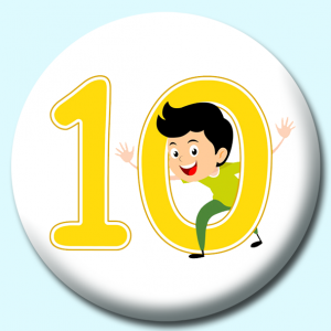 Personalised Badge: 58mm Number 10 Button Badge. Create your own custom badge - complete the form and we will create your personalised button badge for you.
