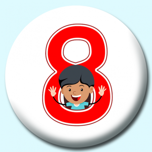 Personalised Badge: 58mm Number 8 Button Badge. Create your own custom badge - complete the form and we will create your personalised button badge for you.